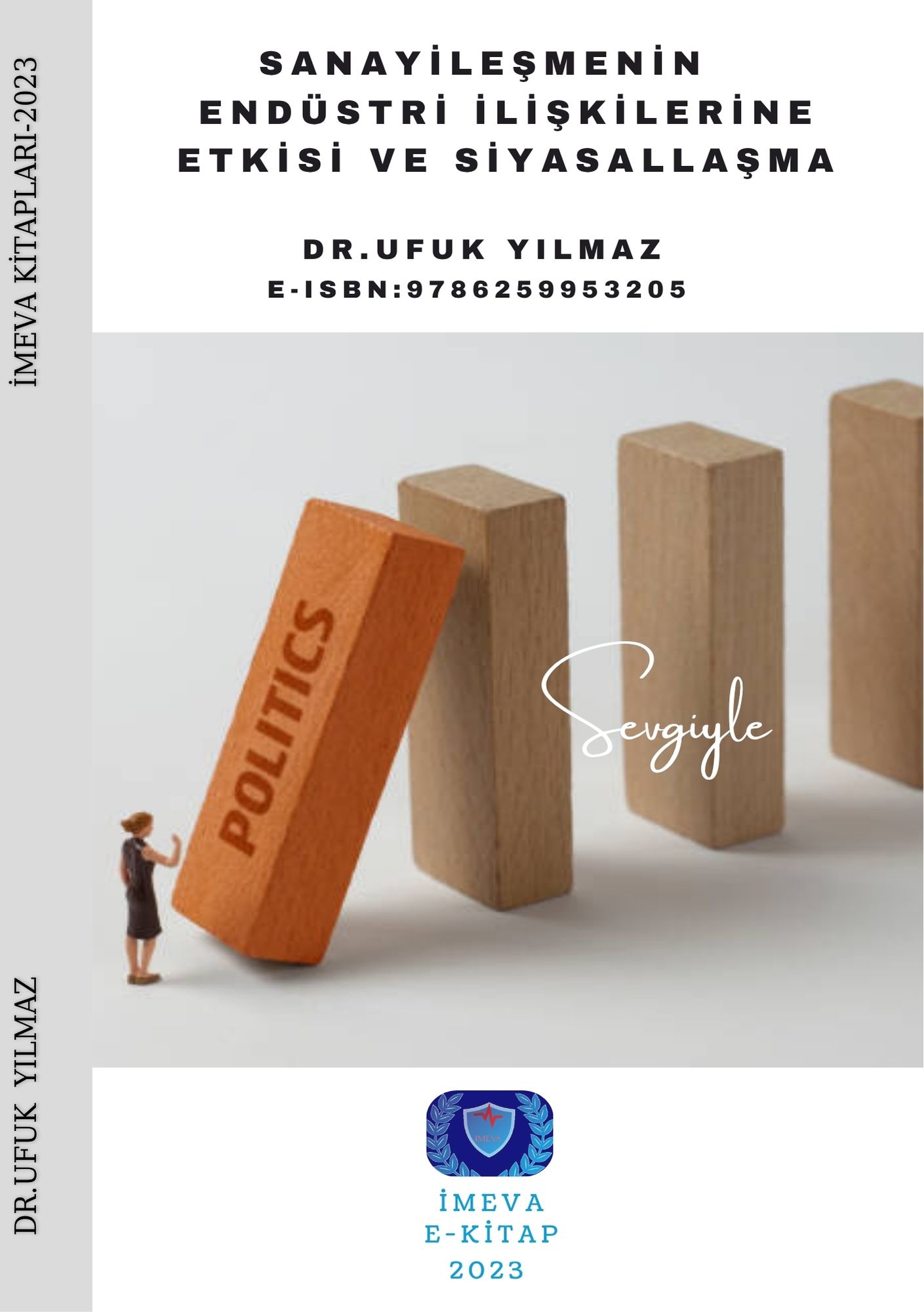 DR. UFUK YILMAZ. SANAYİLEŞMENİN ENDÜSTRİ İLİŞKİLERİNE ETKİSİ VE SİYASALLAŞMA