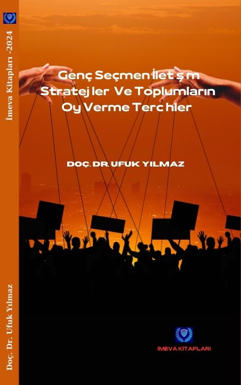 DOÇ.DR. UFUK YILMAZ. GENÇ SEÇMEN İLETİŞİM STRATEJİLERİ VE TOPLUMLARIN OY VERME TERCİHLERİ