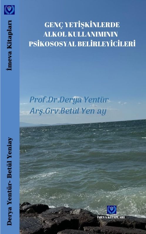 PROF.DR.DERYA YENTÜR&ARAŞTIRMA GÖREVLİSİ BETÜL YENİAY. GENÇ YETİŞKİNLERDE ALKOL KULLANIMININ PSİKOSOSYAL BELİRLEYİCİLERİ